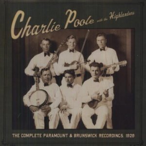 Charlie Poole With The Highlanders (4) – The Complete Paramount & Brunswick Recordings, 1929